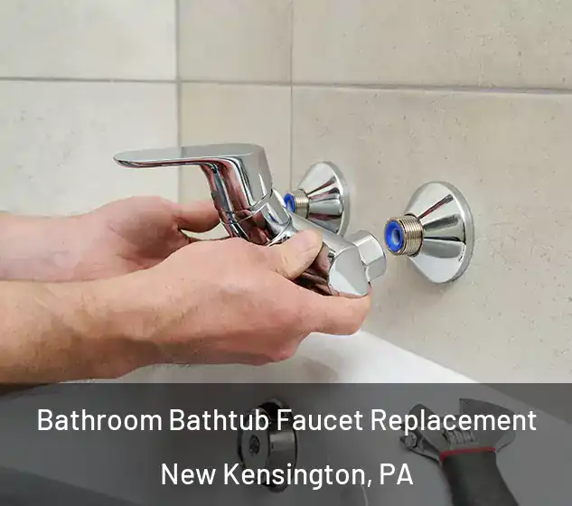  Bathroom Bathtub Faucet Replacement New Kensington, PA
