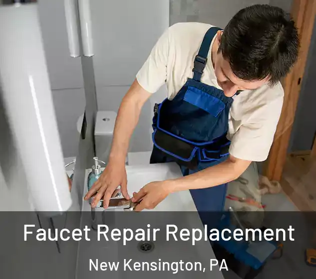  Faucet Repair Replacement New Kensington, PA