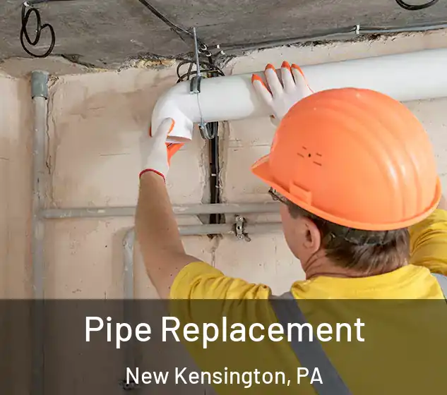  Pipe Replacement New Kensington, PA