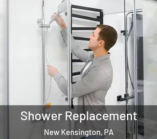  Shower Replacement New Kensington, PA