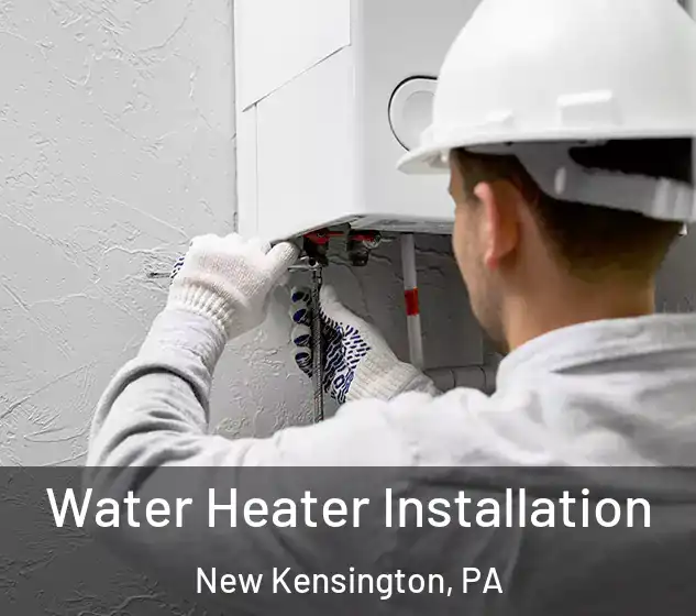  Water Heater Installation New Kensington, PA